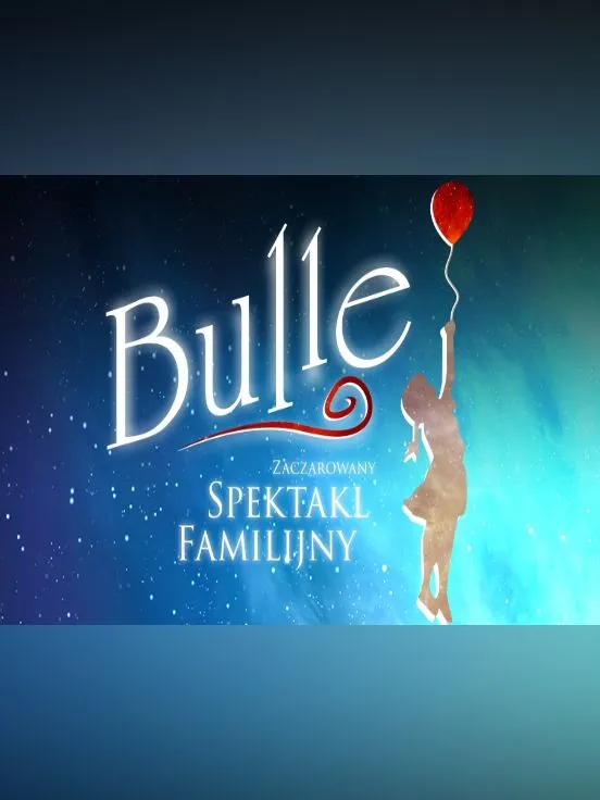 Bulle - Zaczarowany Spektakl Rodzinny