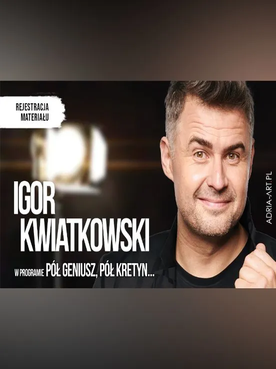 Igor Kwiatkowski „Pół geniusz, pół kretyn”